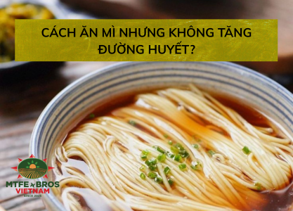co-the-ban-chua-biet-day-la-cach-an-mi-nhung-khong-tang-duong-huyet